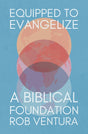 Equipped to Evangelize: A Biblical Foundation - Ventura, Rob - 9781527113220