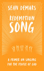 Redemption Song: A Primer on Singing for the People of God - Demars, Sean - 9781527113237