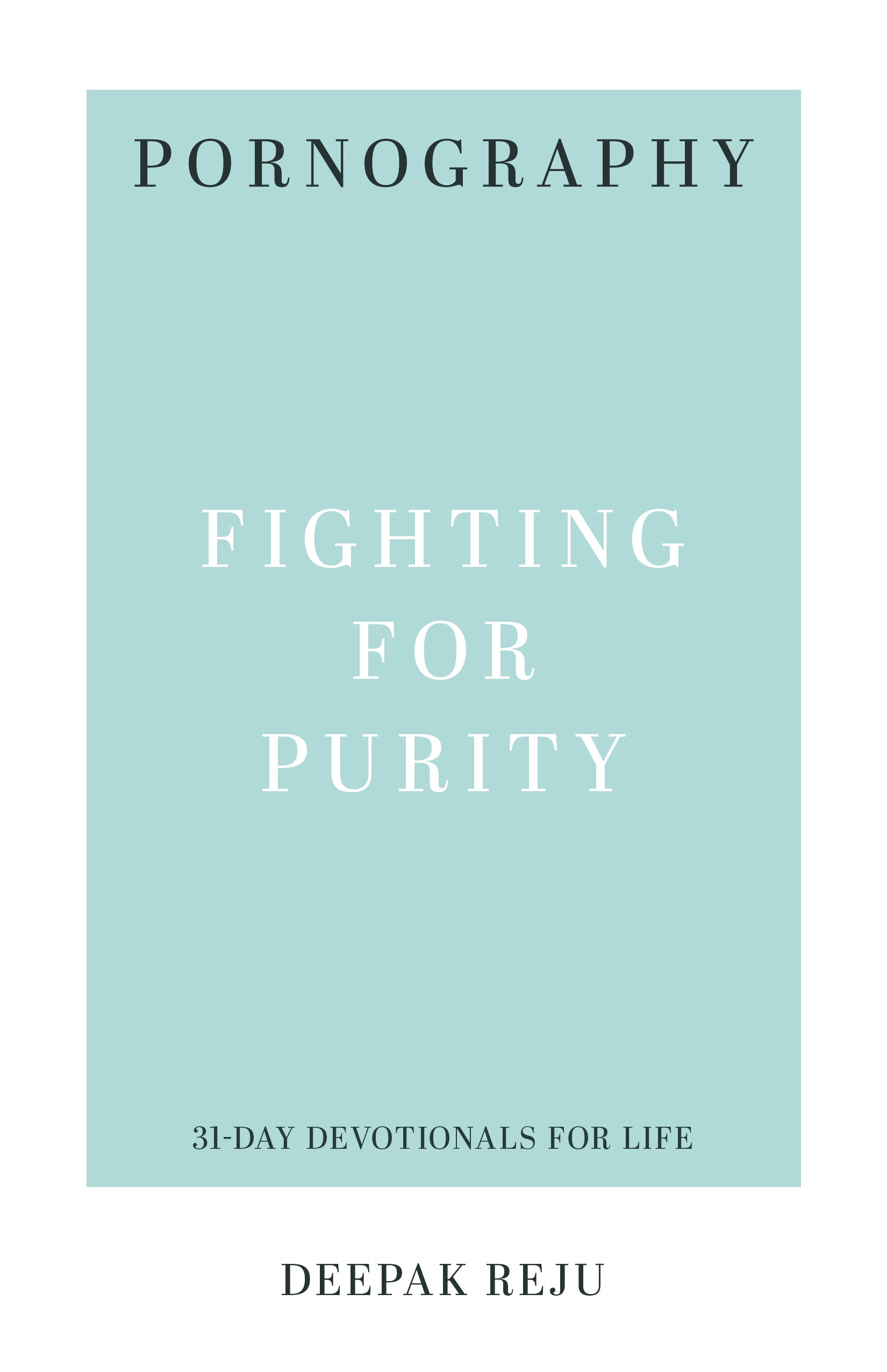 Pornography: Fighting for Purity (31-Day Devotionals for Life