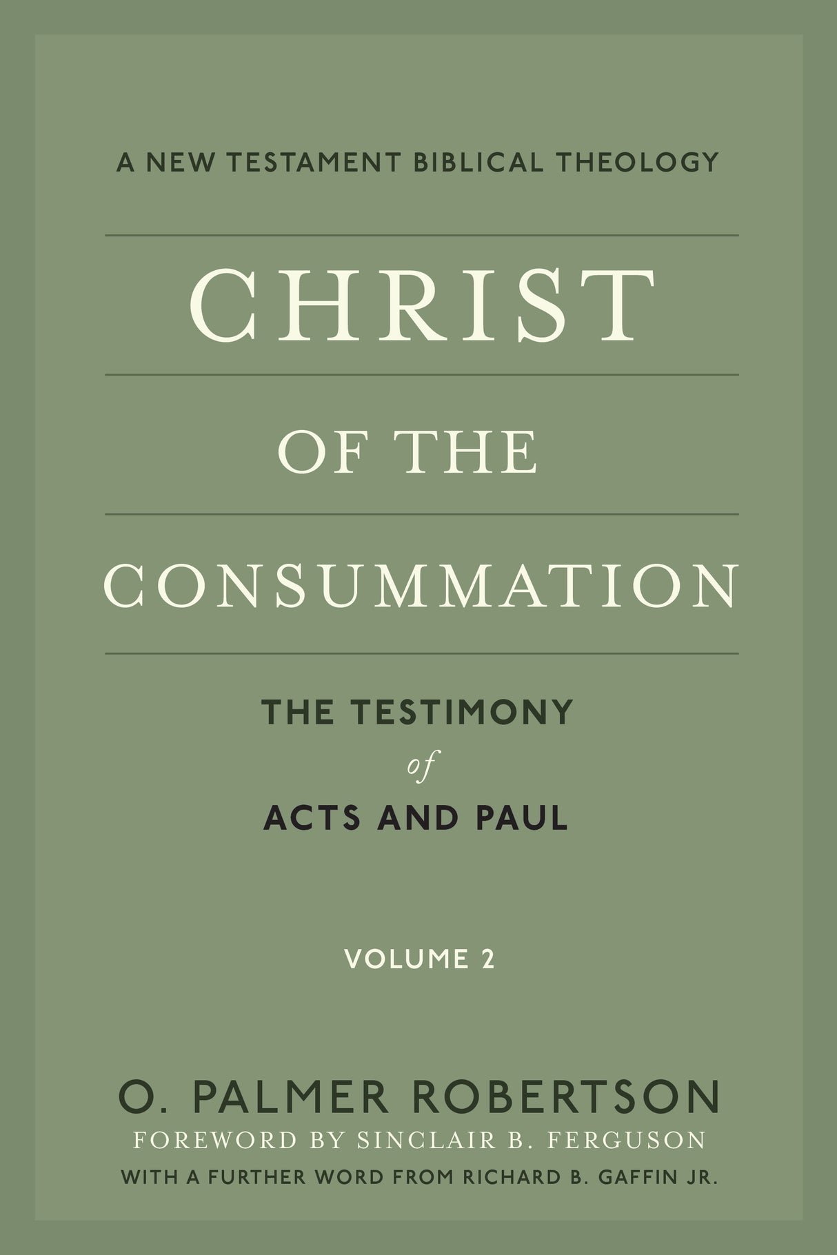 Christ of the Consummation: A New Testament Biblical Theology: Volume 2: The Testimony of Acts and Paul - Robertson, O Palmer - 9781629956336