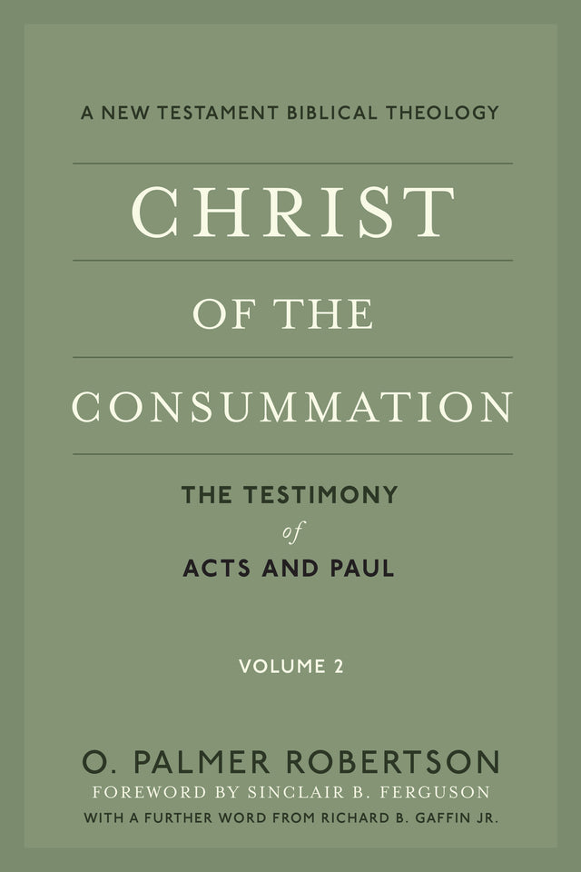Christ of the Consummation: A New Testament Biblical Theology: Volume 2: The Testimony of Acts and Paul - Robertson, O Palmer - 9781629956336