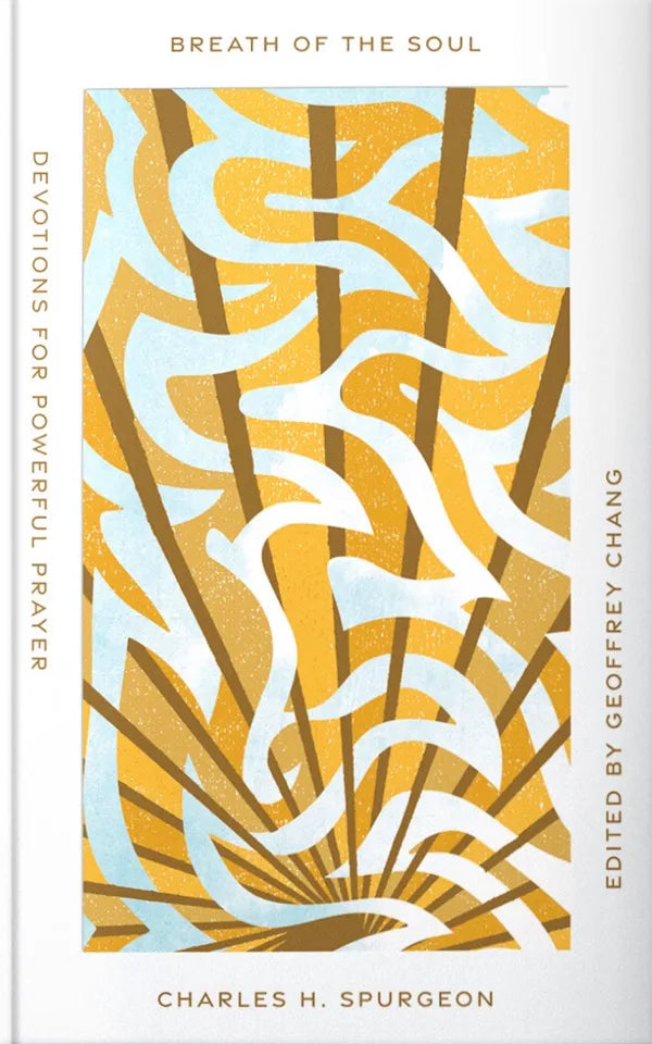 Breath of the Soul: Devotions for Powerful Prayer - Spurgeon, Charles Haddon; Chang, Geoffrey (Editor) - 9781645076193