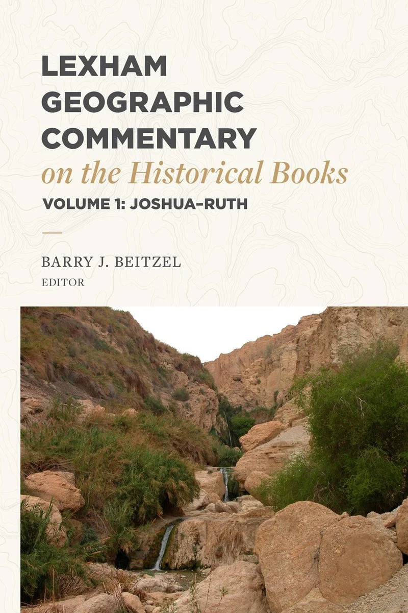 Lexham Geographic Commentary on the Historical Books, Volume 1: Joshua-Ruth - Beitzel, Barry J (Editor) - 9781683597919