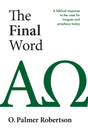 The Final Word: A Biblical Response to the Case for Tongues and Prophecy Today - Robertson, O Palmer - 9781800404526