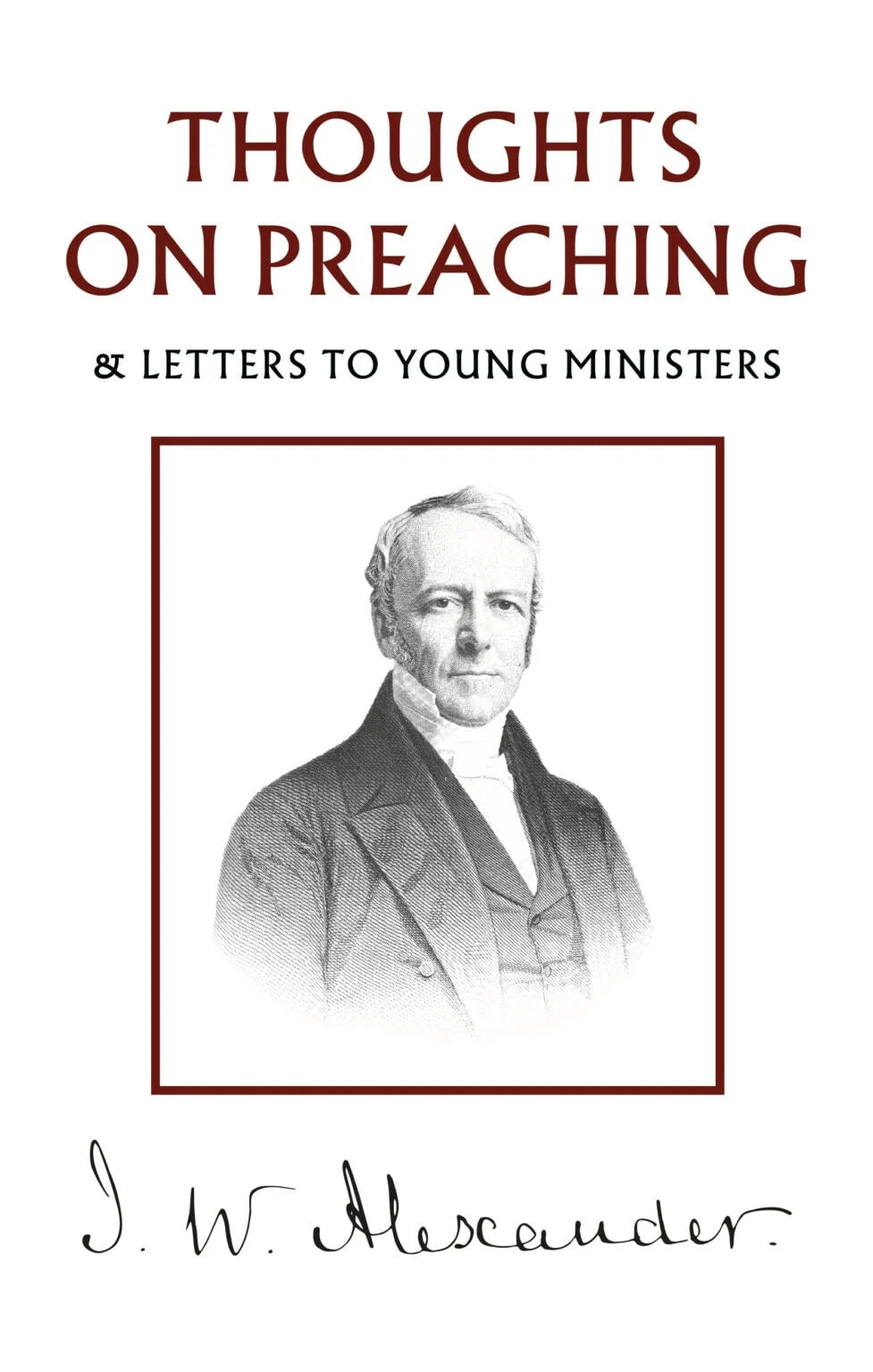Thoughts on Preaching: & Letters to Young Ministers - Alexander, J W - 9781800405622