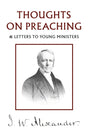 Thoughts on Preaching: & Letters to Young Ministers - Alexander, J W - 9781800405622