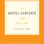 Gospel-Centered Life for Teens (Leader's Guide)