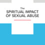 The Spiritual Impact of Sexual Abuse (NGP Minibook)
