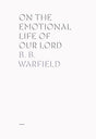 On the Emotional Life of Our Lord - B. B. Warfield - 9781948102810