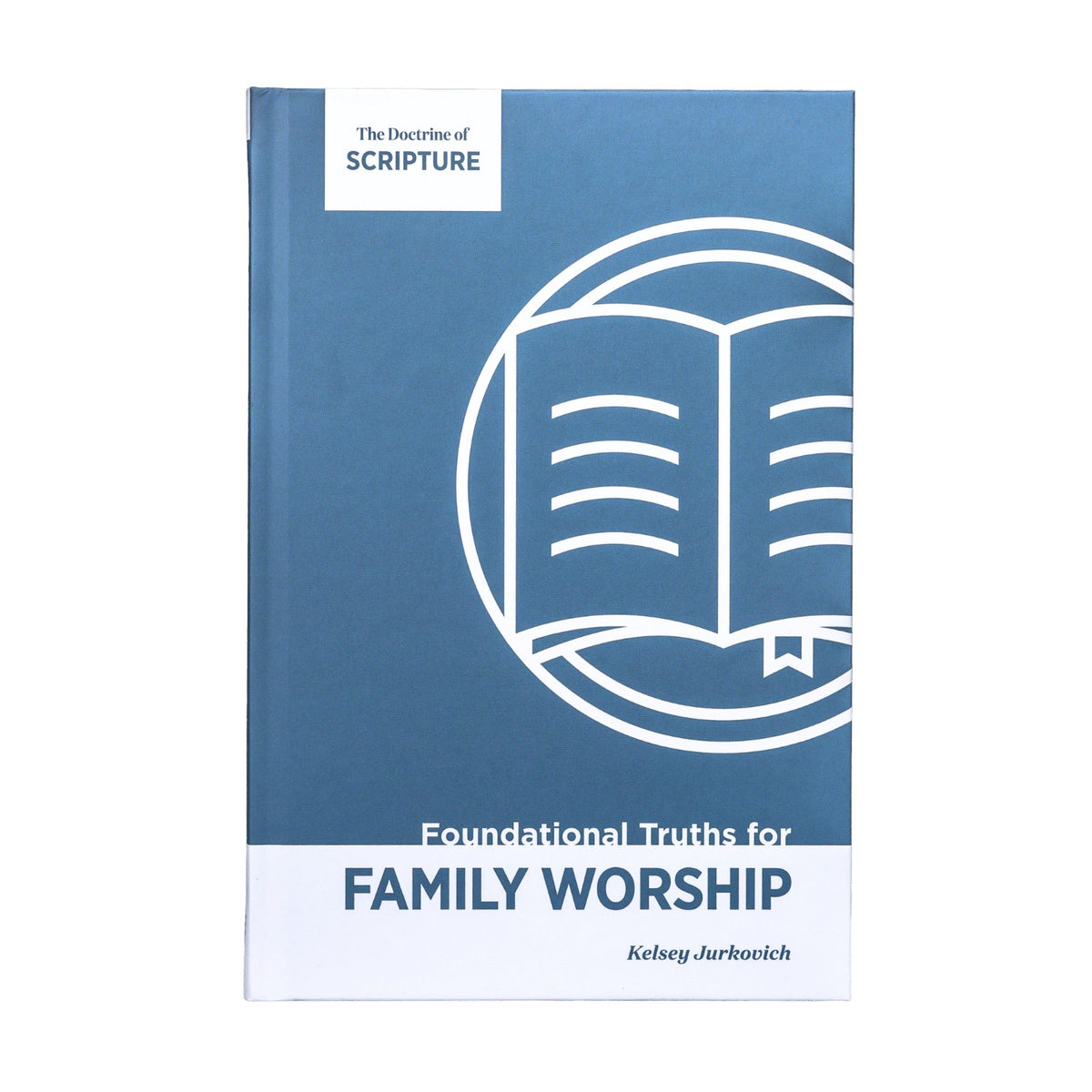 The Doctrine of Scripture (Foundational Truths for Family Worship, Volume 1) - Kelsey Jurkovich - 9781965810927