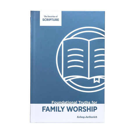 The Doctrine of Scripture (Foundational Truths for Family Worship, Volume 1) - Kelsey Jurkovich - 9781965810927