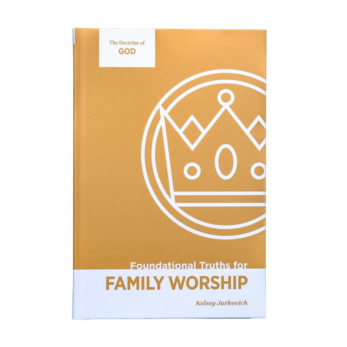 The Doctrine of God (Foundational Truths for Family Worship, Volume 2 ...
