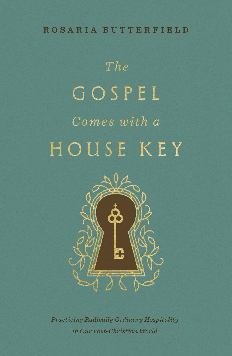 The Gospel Comes with a House Key: Practicing Radically Ordinary Hospitality in Our Post-Christian World (with Study Questions) book cover