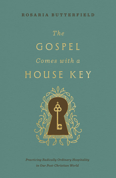 The Gospel Comes with a House Key: Practicing Radically Ordinary Hospitality in Our Post-Christian World (with Study Questions) - Rosaria Butterfield - 9798874912079