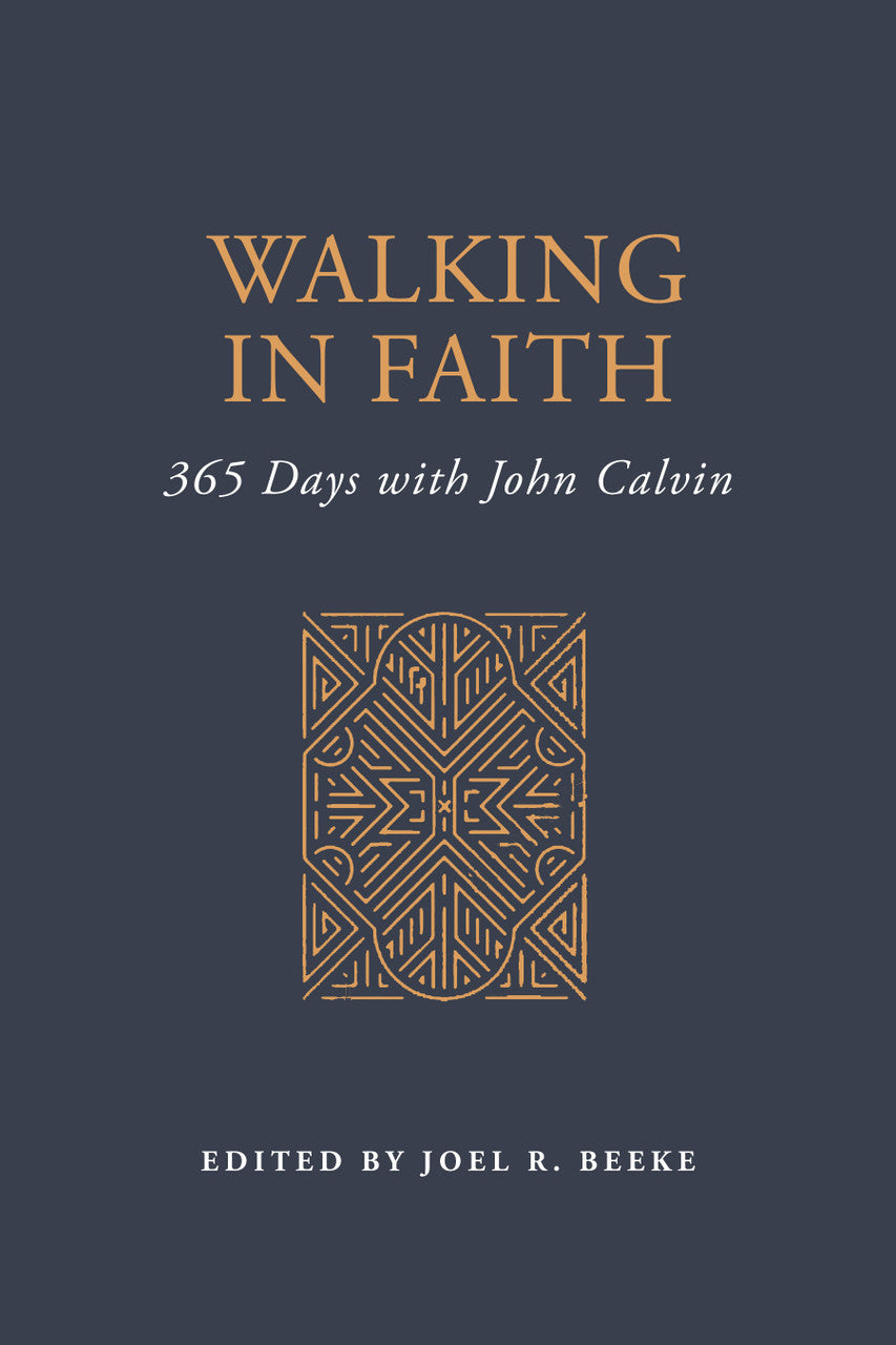 Walking in Faith: 365 Days with John Calvin - Calvin, John; Beeke, Joel R (Editor) - 9798886861884