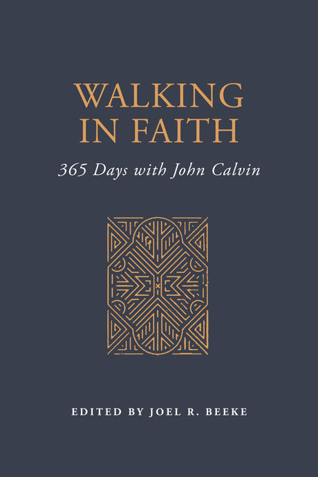Walking in Faith: 365 Days with John Calvin - Calvin, John; Beeke, Joel R (Editor) - 9798886861884