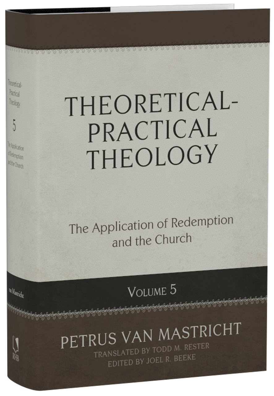 Theoretical-Practical Theology, Volume 5: The Application of Redemption and the Church