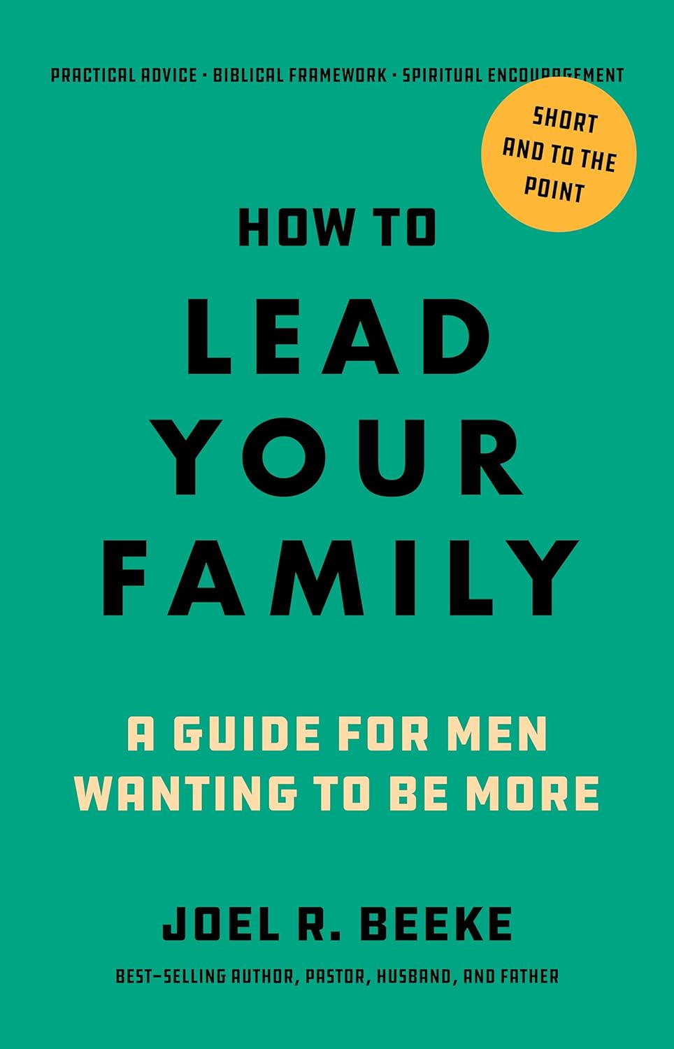 How to Lead Your Family: A Guide for Men Wanting to Be More - Beeke, Joel R - 9798886862027