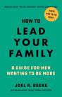 How to Lead Your Family: A Guide for Men Wanting to Be More - Beeke, Joel R - 9798886862027