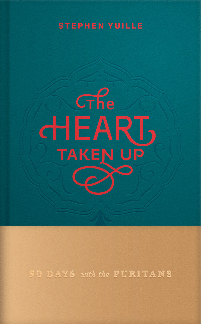 Heart Taken Up: 90 Days with the Puritans - Yuille, Stephen - 9798886862164