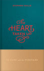 Heart Taken Up: 90 Days with the Puritans - Yuille, Stephen - 9798886862164