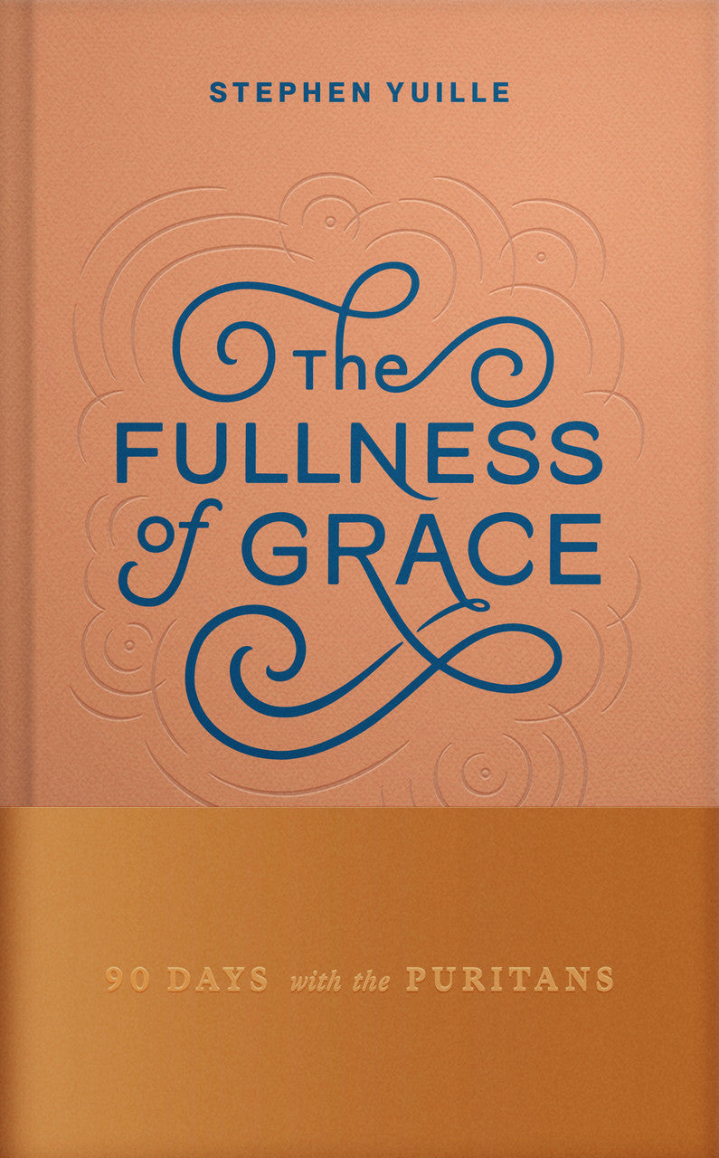 Fullness of Grace: 90 Days with the Puritans - Yuille, Stephen - 9798886862188