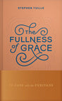 Fullness of Grace: 90 Days with the Puritans - Yuille, Stephen - 9798886862188
