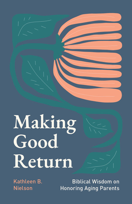 Making Good Return: Biblical Wisdom on Honoring Aging Parents - Nielson, Kathleen B - 9798887790282
