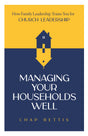 Managing Your Households Well: How Family Leadership Trains You for Church Leadership - Bettis, H Chapman - 9798887790503