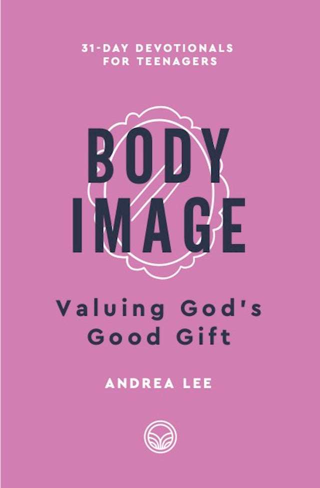 Body Image: Valuing God's Good Gift (31-Day Devotionals for Teenagers) - Lee, Andrea Blevins - 9798887790770