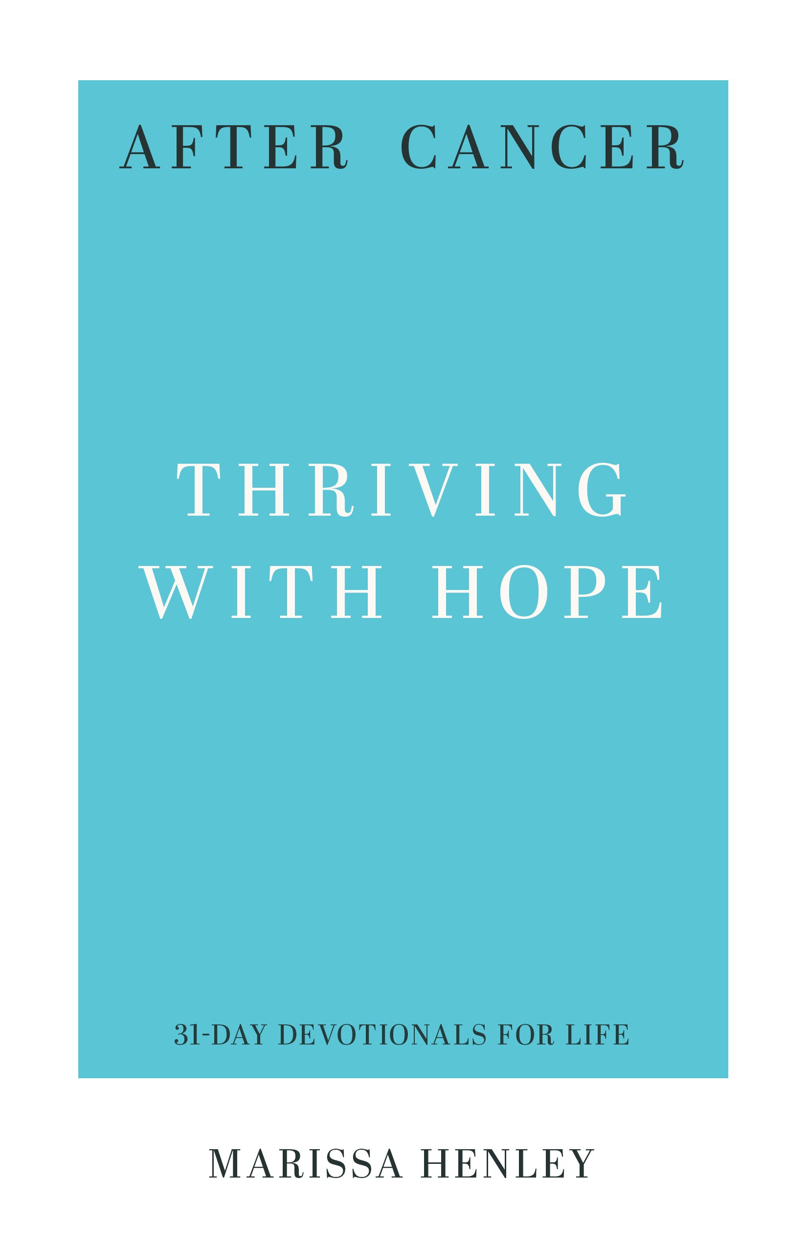 After Cancer: Thriving with Hope (31-Day Devotionals for Life