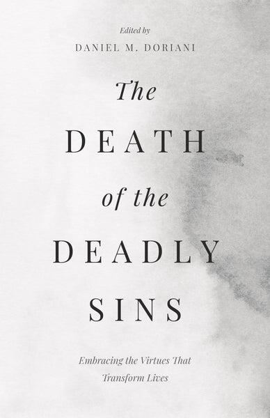 The Death of the Deadly Sins: Embracing the Virtues That Transform