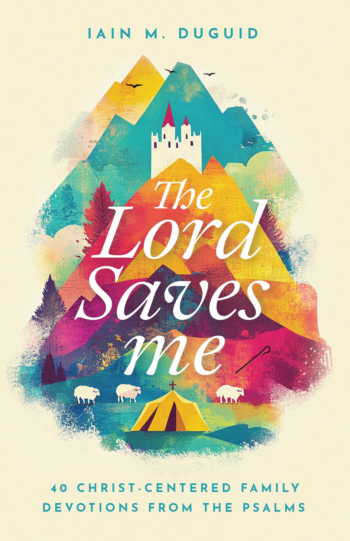 The Lord Saves Me: 40 Christ-Centered Family Devotions from the Psalms - Duguid, Iain M - 9798887790930