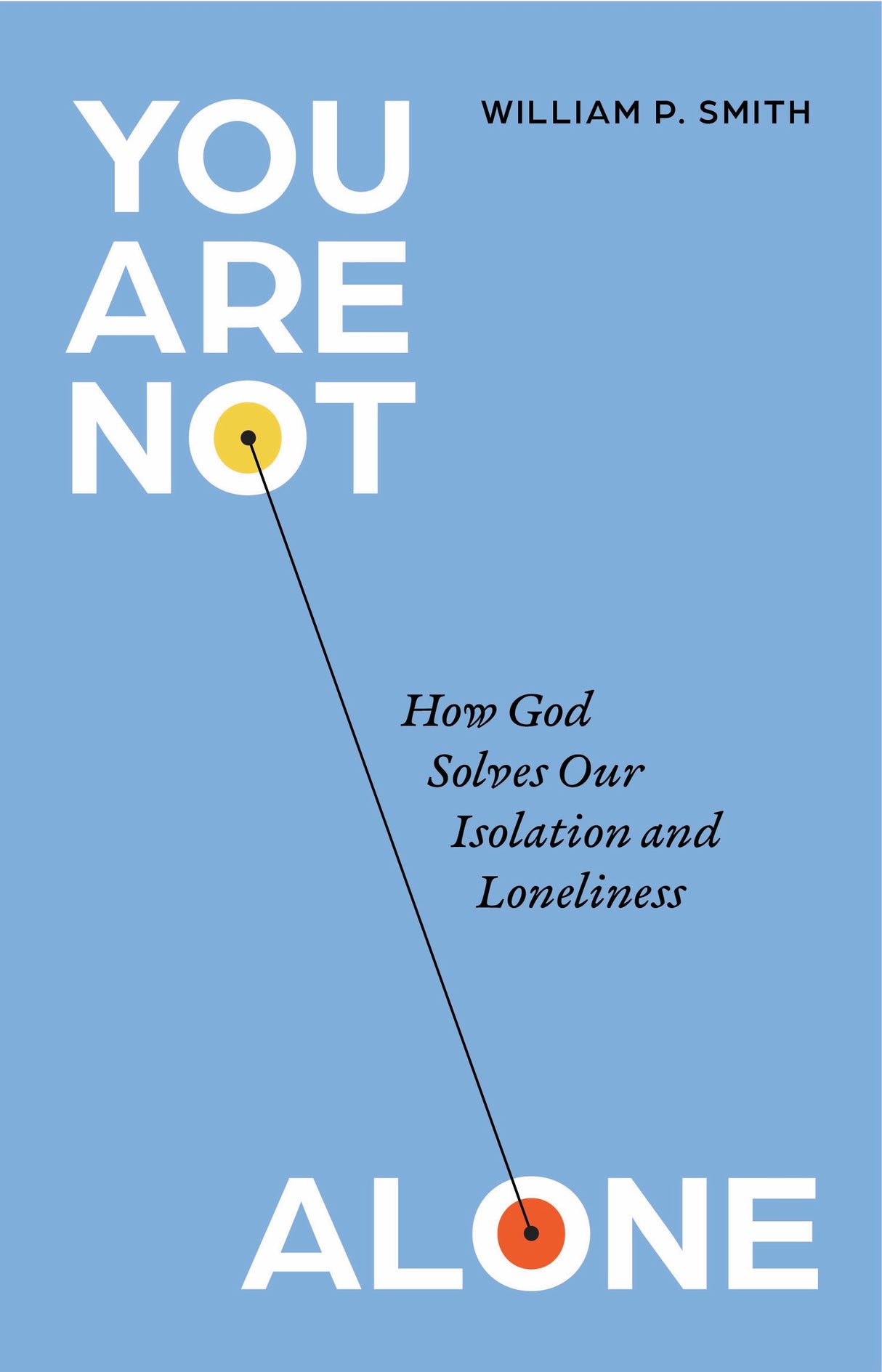 You Are Not Alone: How God Solves Our Isolation and Loneliness - Smith, William P - 9798887791708