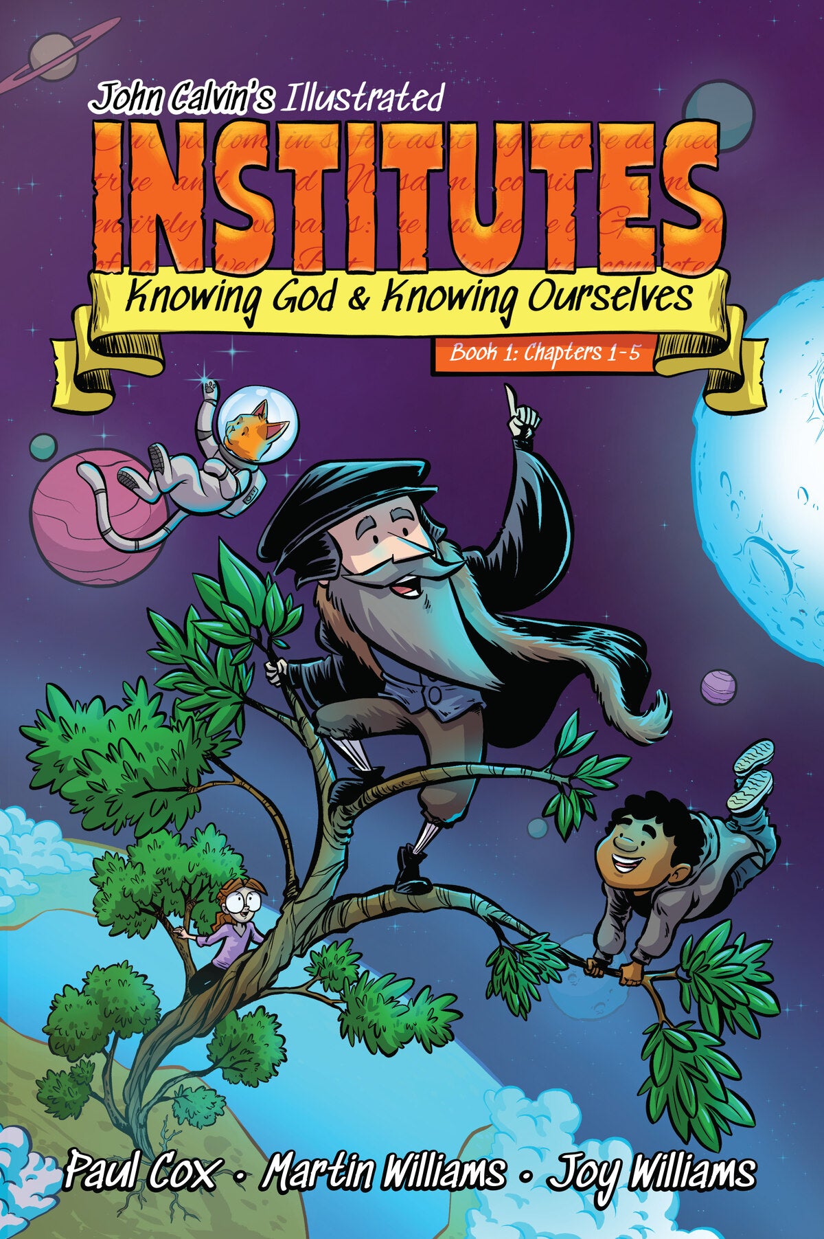 John Calvin's Illustrated Institutes, Book 1: Knowing God and Knowing Ourselves: Chapters 1-5