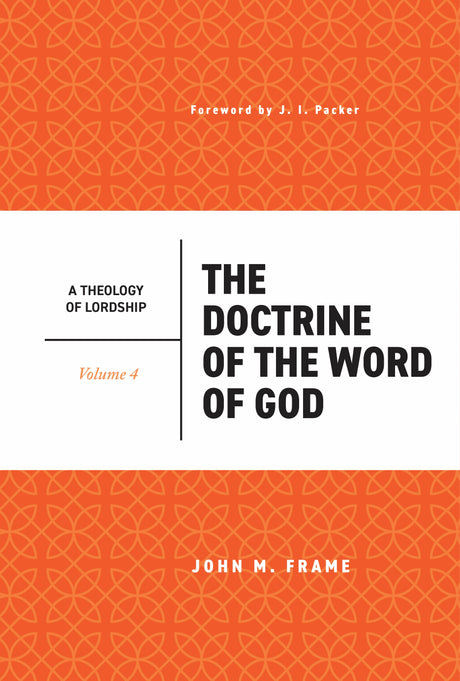 The Doctrine of the Word of God (A Theology of Lordship, Volume 4) - Frame, John M - 9798887792033