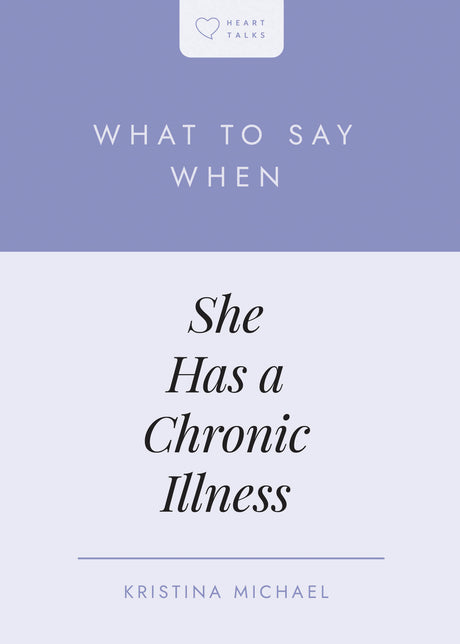 What to Say When She Has a Chronic Illness (Heart Talks) - Michael, Kristina Lynne - 9798887792040