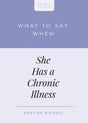 What to Say When She Has a Chronic Illness (Heart Talks) - Michael, Kristina Lynne - 9798887792040