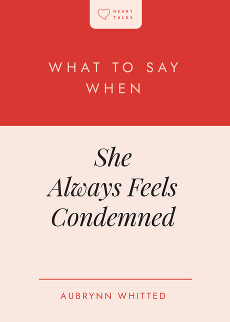 What to Say When She Always Feels Condemned (Heart Talks) - Whitted, Aubrynn Rebecca - 9798887792316