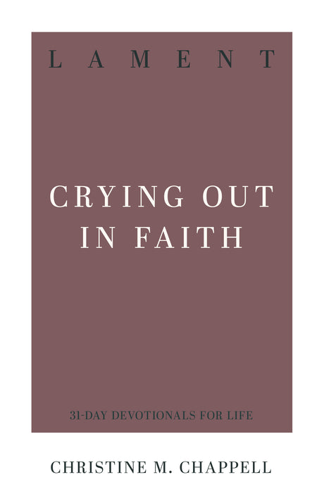 Lament: Crying Out in Faith (31-Day Devotionals for Life) - Chappell, Christine M - 9798887792439