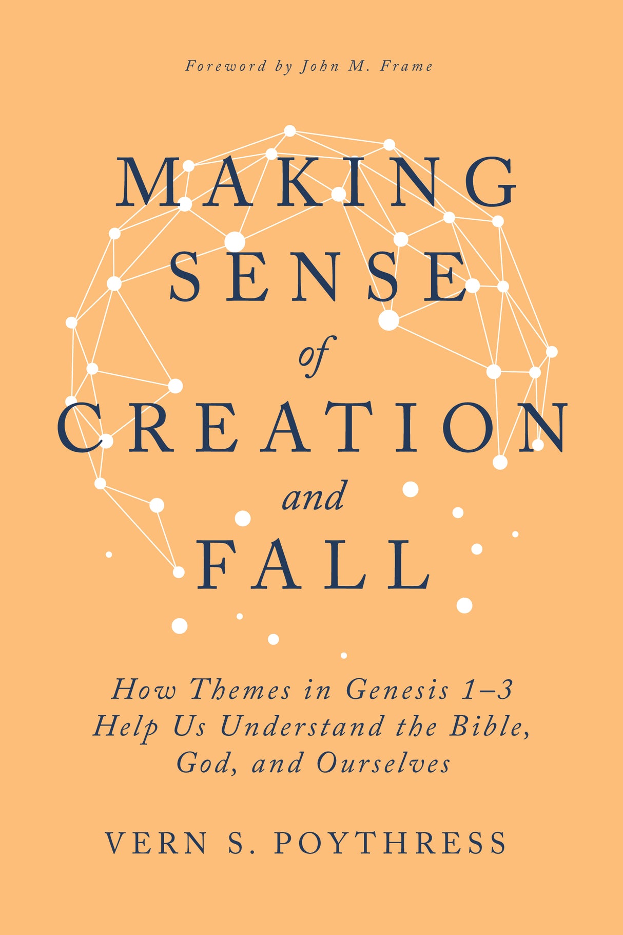 Making Sense of Creation and Fall: How Themes in Genesis 1-3 Help Us Understand the Bible, God, and Ourselves - Poythress, Vern S - 9798887792705