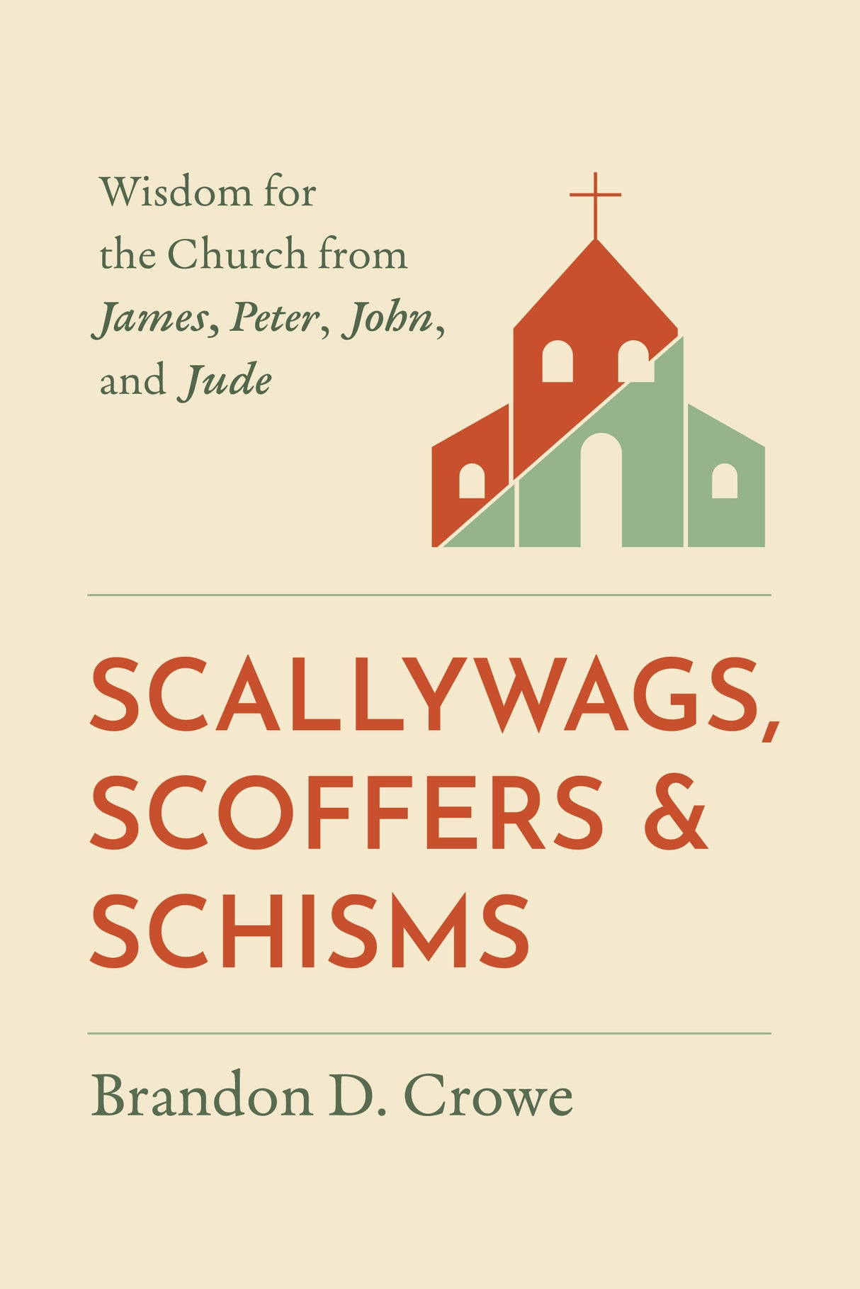 Scallywags, Scoffers, and Schisms: Wisdom for the Church from James, Peter, John, and Jude - Crowe, Brandon D - 9798887793214