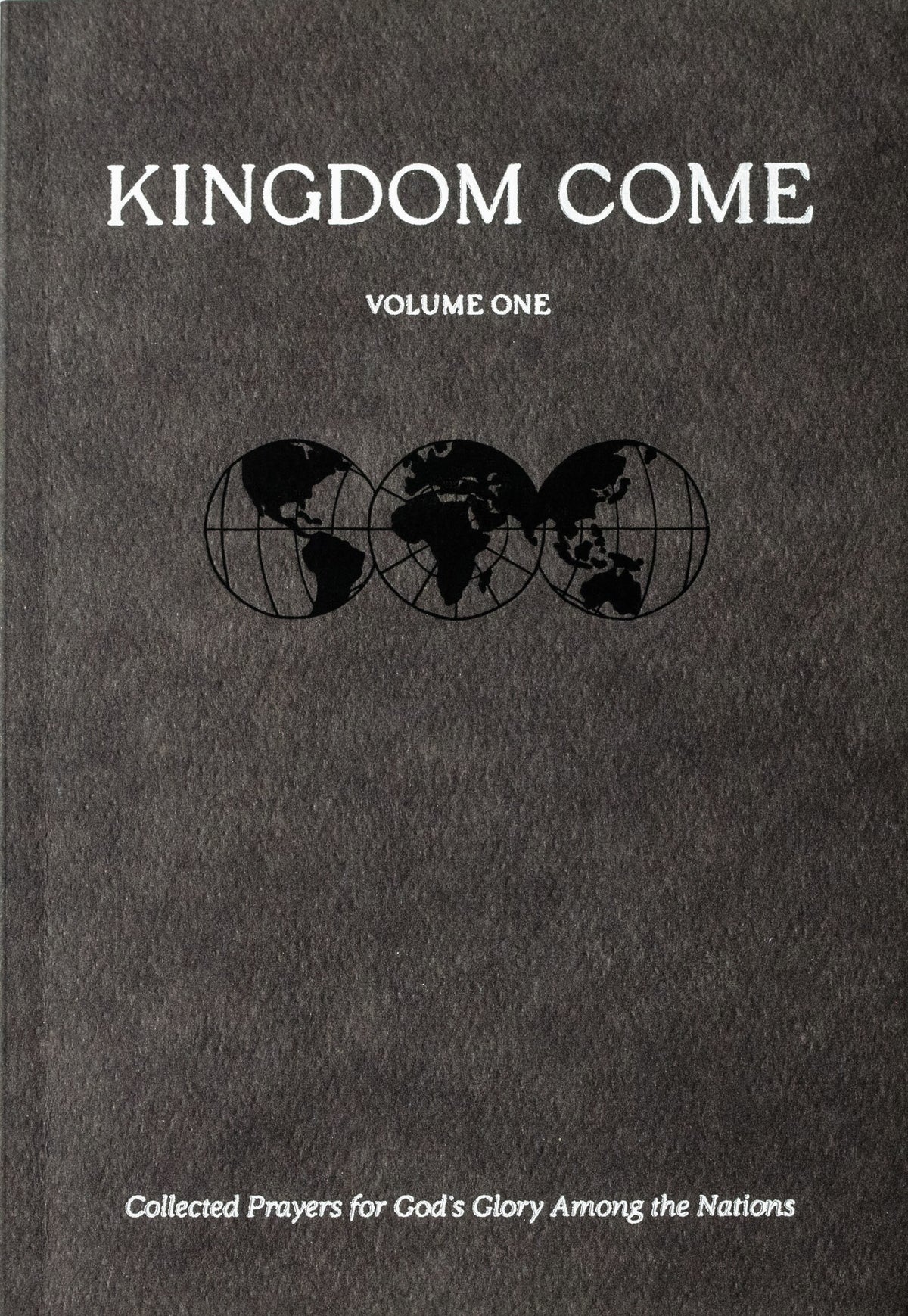 Kingdom Come: Collected Prayers for God's Glory Among the Nations (Vol. 1) - Missionary - 9798991406185