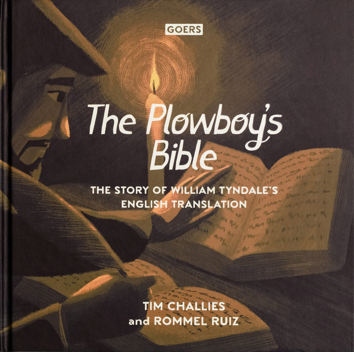 The Plowboy's Bible: The Story of William Tyndale's English Translation - Challies, Tim; Ruiz, Rommel (Illustrator) - 9798994804612