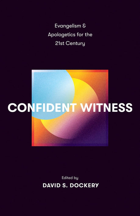 Confident Witness: Evangelism and Apologetics for the 21st Century - Dockery, David S (editor) - 9781433590115