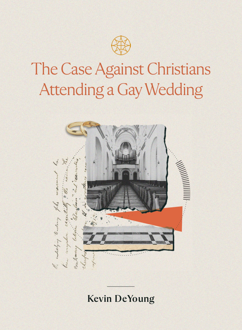 The Case Against Christians Attending a Gay Wedding - DeYoung, Kevin - 9781955859196