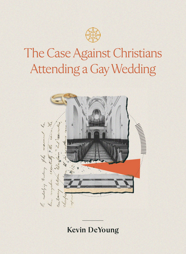 The Case Against Christians Attending a Gay Wedding - DeYoung, Kevin - 9781955859196