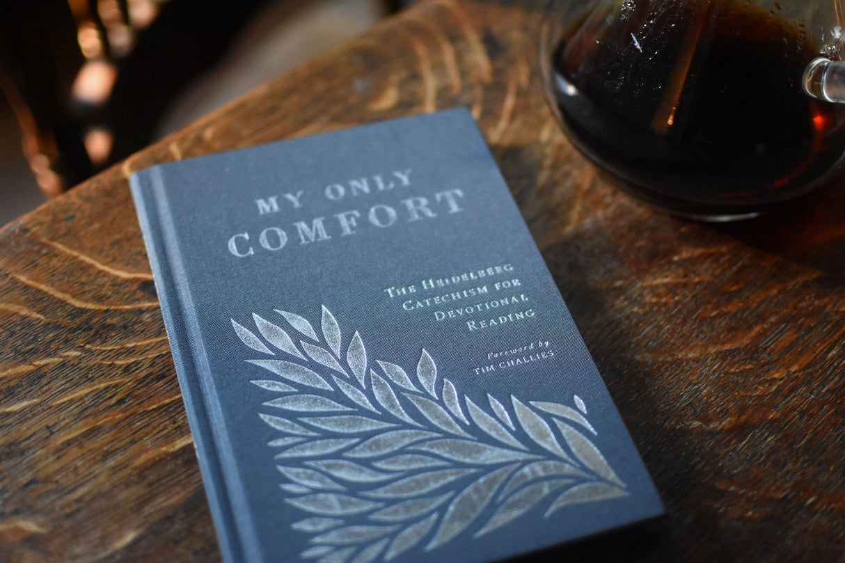 My Only Comfort: The Heidelberg Catechism for Devotional Reading