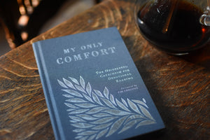 My Only Comfort: The Heidelberg Catechism for Devotional Reading