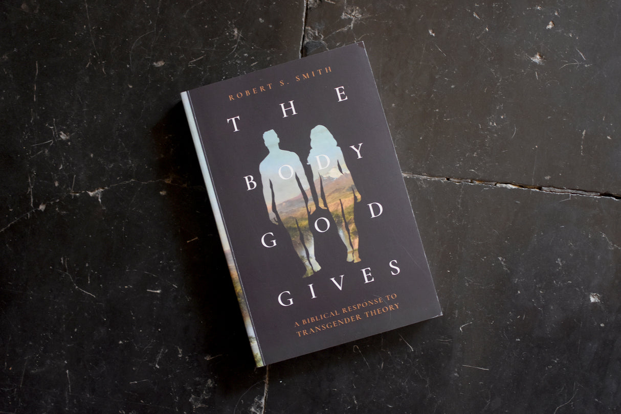 The Body God Gives: A Biblical Response to Transgender Theory